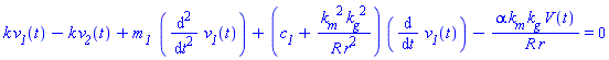 k*v__1(t)-k*v__2(t)+`m__1 `*(diff(diff(v__1(t), t), t))+(c__1+k__m^2*k__g^2/(R*r^2))*(diff(v__1(t), t))-alpha*k__m*k__g*V(t)/(R*r) = 0