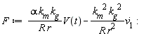 F := alpha*k__m*k__g*V(t)/(R*r)-k__m^2*k__g^2*(diff(v__1(t), t))/(R*r^2)