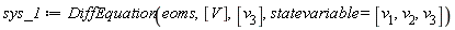 sys_1 := DiffEquation(eoms, [V], [v__3], statevariable = [v__1, v__2, v__3])