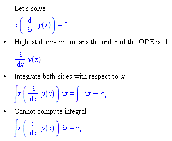"[[,,"Let's solve"],[,,x ((&DifferentialD;)/(&DifferentialD;x) y(x))=0],["&bullet;",,"Highest derivative means the order of the ODE is" 1],[,,(&DifferentialD;)/(&DifferentialD;x) y(x)],["&bullet;",,"Integrate both sides with respect to" x],[,,&int;x ((&DifferentialD;)/(&DifferentialD;x) y(x)) &DifferentialD;x=&int;0 &DifferentialD;x+`c__1`],["&bullet;",,"Cannot compute integral"],[,,&int;x ((&DifferentialD;)/(&DifferentialD;x) y(x)) &DifferentialD;x=`c__1`]]"