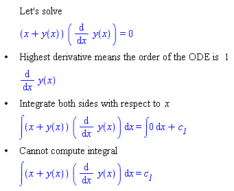 "[[,,"Let's solve"],[,,(x+y(x)) ((&DifferentialD;)/(&DifferentialD;x) y(x))=0],["&bullet;",,"Highest derivative means the order of the ODE is" 1],[,,(&DifferentialD;)/(&DifferentialD;x) y(x)],["&bullet;",,"Integrate both sides with respect to" x],[,,&int;(x+y(x)) ((&DifferentialD;)/(&DifferentialD;x) y(x)) &DifferentialD;x=&int;0 &DifferentialD;x+`c__1`],["&bullet;",,"Cannot compute integral"],[,,&int;(x+y(x)) ((&DifferentialD;)/(&DifferentialD;x) y(x)) &DifferentialD;x=`c__1`]]"