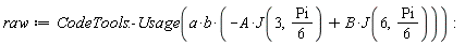 raw := CodeTools:-Usage(a*b*(-A*J(3, (1/6)*Pi)+B*J(6, (1/6)*Pi)))