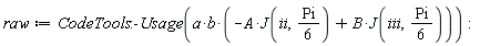 raw := CodeTools:-Usage(a*b*(-A*J(ii, (1/6)*Pi)+B*J(iii, (1/6)*Pi)))