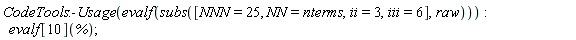 CodeTools:-Usage(evalf(subs([NNN = 25, NN = nterms, ii = 3, iii = 6], raw))); evalf[10](%)