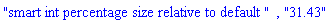 "smart int percentage size relative to default ", "31.43"