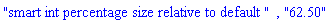 "smart int percentage size relative to default ", "62.50"