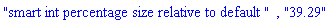 "smart int percentage size relative to default ", "39.29"