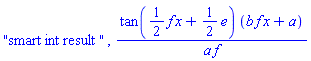 "smart int result ", tan((1/2)*f*x+(1/2)*e)*(b*f*x+a)/(a*f)
