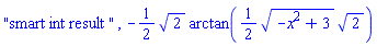 "smart int result ", -(1/2)*2^(1/2)*arctan((1/2)*(-x^2+3)^(1/2)*2^(1/2))