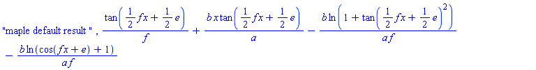 "maple default result ", tan((1/2)*f*x+(1/2)*e)/f+b*x*tan((1/2)*f*x+(1/2)*e)/a-b*ln(1+tan((1/2)*f*x+(1/2)*e)^2)/(a*f)-b*ln(cos(f*x+e)+1)/(a*f)