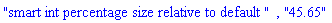 "smart int percentage size relative to default ", "45.65"
