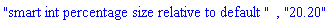 "smart int percentage size relative to default ", "20.20"