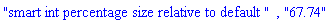 "smart int percentage size relative to default ", "67.74"