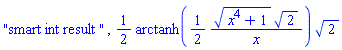 "smart int result ", (1/2)*arctanh((1/2)*(x^4+1)^(1/2)*2^(1/2)/x)*2^(1/2)