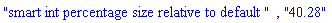 "smart int percentage size relative to default ", "40.28"