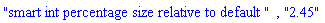 "smart int percentage size relative to default ", "2.45"
