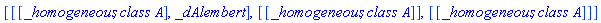 [[[_homogeneous, `class A`], _dAlembert], [[_homogeneous, `class A`]], [[_homogeneous, `class A`]]]
