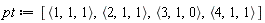 pt := [`<,>`(1, 1, 1), `<,>`(2, 1, 1), `<,>`(3, 1, 0), `<,>`(4, 1, 1)]