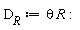 D__R := theta*R: