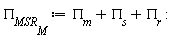 Pi__MSR__M := Pi__m+Pi__s+Pi__r: