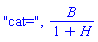 "cat=", B/(1+H)