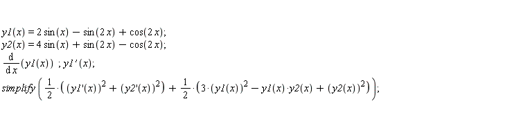 y1(x) = 2*sin(x)-sin(2*x)+cos(2*x); y2(x) = 4*sin(x)+sin(2*x)-cos(2*x); diff(y1(x), x); diff(y1(x), x); simplify*(1/2*((diff(y1(x), x))^2+(diff(y2(x), x))^2)+1/2*(3*y1(x)^2-y1(x)*y2(x)+y2(x)^2))