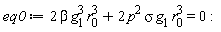 eq0 := 2*beta*g[1]^3*r[0]^3+2*p^2*sigma*g[1]*r[0]^3 = 0