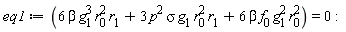 eq1 := 6*beta*g[1]^3*r[0]^2*r[1]+3*p^2*sigma*g[1]*r[0]^2*r[1]+6*beta*f[0]*g[1]^2*r[0]^2 = 0