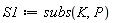 S1 := subs(K, P)