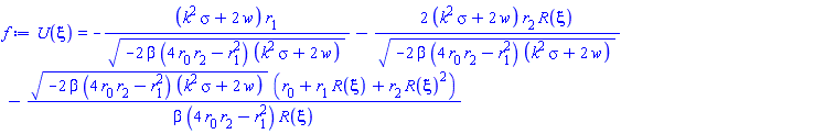 U(xi) = -(k^2*sigma+2*w)*r[1]/(-2*beta*(4*r[0]*r[2]-r[1]^2)*(k^2*sigma+2*w))^(1/2)-2*(k^2*sigma+2*w)*r[2]*R(xi)/(-2*beta*(4*r[0]*r[2]-r[1]^2)*(k^2*sigma+2*w))^(1/2)-(-2*beta*(4*r[0]*r[2]-r[1]^2)*(k^2*sigma+2*w))^(1/2)*(r[0]+r[1]*R(xi)+r[2]*R(xi)^2)/(beta*(4*r[0]*r[2]-r[1]^2)*R(xi))
