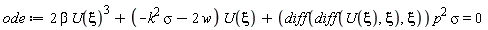 ode := 2*beta*U(xi)^3+(-k^2*sigma-2*w)*U(xi)+(diff(diff(U(xi), xi), xi))*p^2*sigma = 0