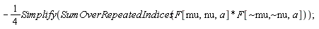 "-1/(4)Simplify(SumOverRepeatedIndices(F[mu,nu,a]*F[~mu,~nu,a])); "