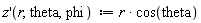 "z'(r,theta,phi)  := r * cos(theta)"