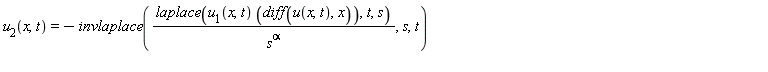 u[2](x, t) = -invlaplace(laplace(u[1](x, t)*(diff(u(x, t), x)), t, s)/s^alpha, s, t)