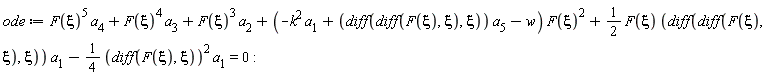 ode := F(xi)^5*a[4]+F(xi)^4*a[3]+F(xi)^3*a[2]+(-k^2*a[1]+(diff(diff(F(xi), xi), xi))*a[5]-w)*F(xi)^2+(1/2)*F(xi)*(diff(diff(F(xi), xi), xi))*a[1]-(1/4)*(diff(F(xi), xi))^2*a[1] = 0