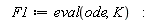 F1 := eval(ode, K)