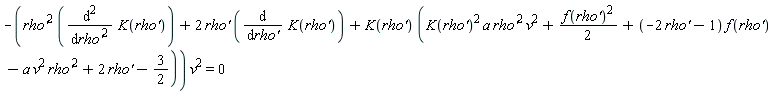 -(`rho'`^2*(diff(K(`rho'`), `rho'`, `rho'`))+2*`rho'`*(diff(K(`rho'`), `rho'`))+K(`rho'`)*(K(`rho'`)^2*a*`rho'`^2*v^2+(1/2)*f(`rho'`)^2+(-2*`rho'`-1)*f(`rho'`)-a*v^2*`rho'`^2+2*`rho'`-3/2))*v^2 = 0