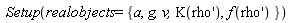Setup(realobjects = {a, g, v, K(diff(rho(x), x)), f(diff(rho(x), x))})