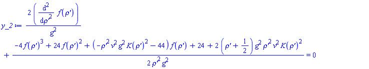 2*(diff(diff(f(`rho'`), `rho'`), `rho'`))/g^2+(1/2)*(-4*f(`rho'`)^3+24*f(`rho'`)^2+(-`rho'`^2*v^2*g^2*K(`rho'`)^2-44)*f(`rho'`)+24+2*(`rho'`+1/2)*g^2*`rho'`^2*v^2*K(`rho'`)^2)/(`rho'`^2*g^2) = 0