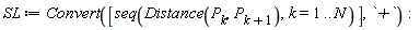 SL := Convert([seq(Distance(P[k], P[VectorCalculus:-`+`(k, 1)]), k = 1 .. N)], `+`):