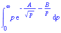 int(p*exp(-A/p^(1/2)-B/p), p = 0 .. infinity)