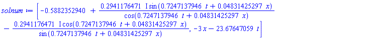[-.5882352940+(.2941176471*I)*sin(.7247137946*t+0.4831425297e-1*x)/cos(.7247137946*t+0.4831425297e-1*x)-(.2941176471*I)*cos(.7247137946*t+0.4831425297e-1*x)/sin(.7247137946*t+0.4831425297e-1*x), -3*x-23.67647059*t]