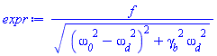 f/((omega__0^2-omega__d^2)^2+gamma__b^2*omega__d^2)^(1/2)