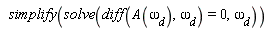 simplify(solve(diff(A(`&omega;__d`), `&omega;__d`) = 0, `&omega;__d`))