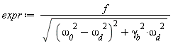 expr := f/sqrt((`&omega;__0`^2-`&omega;__d`^2)^2+`&gamma;__b`^2*`&omega;__d`^2)