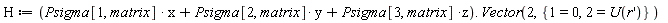 H := (x*Psigma[1, matrix]+y*Psigma[2, matrix]+z*Psigma[3, matrix]).Vector(2, {1 = 0, 2 = U(diff(r(x), x))})