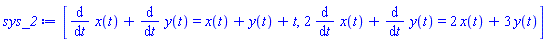 [diff(x(t), t)+diff(y(t), t) = x(t)+y(t)+t, 2*(diff(x(t), t))+diff(y(t), t) = 2*x(t)+3*y(t)]