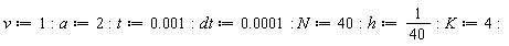 v := 1; a := 2; t := 0.1e-2; dt := 0.1e-3; N := 40; h := 1/40; K := 4