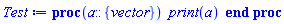 proc (a::{vector}) print(a) end proc