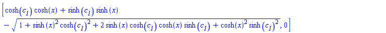 [cosh(c__1)*cosh(x)+sinh(c__1)*sinh(x)-(1+sinh(x)^2*cosh(c__1)^2+2*sinh(x)*cosh(c__1)*cosh(x)*sinh(c__1)+cosh(x)^2*sinh(c__1)^2)^(1/2), 0]